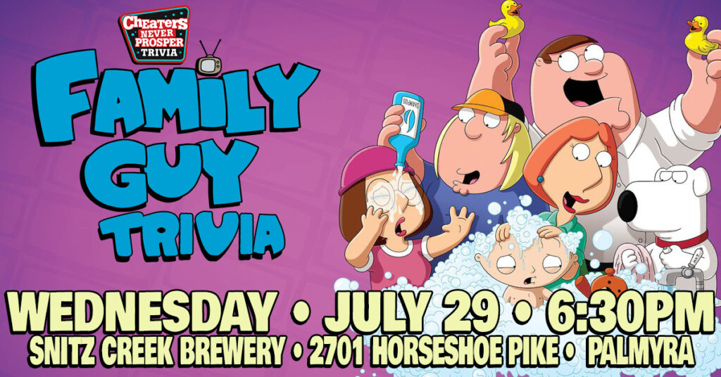 Family Guy Trivia at Snitz Creek Brewery Palmyra - July 29